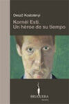 KORNÉL ESTI. UN HÉROE DE SU TIEMPO