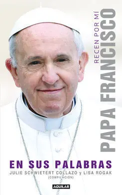 Recen por mi. Papa Francisco en Sus Palabras