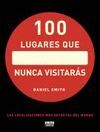 100 LUGARES QUE NUNCA VISITARÁS