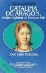 Catalina de Aragón, Mujer Legítima de Enrique Viii