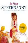 Supernanny. Consejos Prácticos y Sensatos para Educar a Tus Hijos