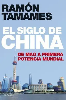 El Siglo de China. De Mao a Primera Potencia Mundial