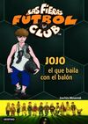 LAS FIERAS DEL FÚTBOL CLUB. 11: JOJO, EL QUE BAILA CON EL BALÓN