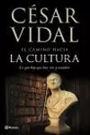 El Camino Hacia la Cultura. Lo que Hay que Leer, Ver y Escuchar