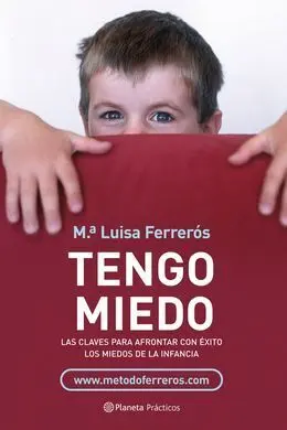 Tengo Miedo. Las Claves para Afrontar con Éxito los Miedos en la Infancia