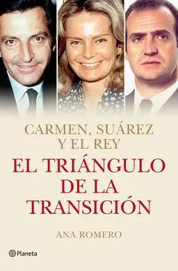 El Triángulo de la Transición. Carmen, Suárez y el Rey