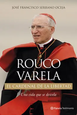 Rouco Varela. El Cardenal de la Libertad