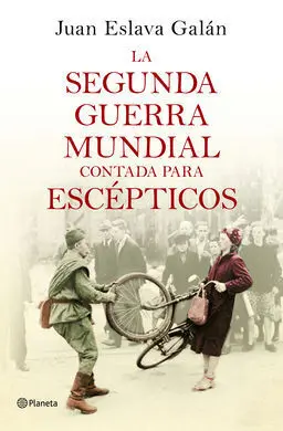 La Segunda Guerra Mundial Contada para Escépticos