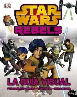 Star Wars Rebels. La Guia Visual
