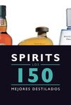 SPIRITS. LOS 150 MEJORES DESTILADOS