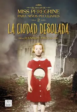 La Ciudad Desolada. 2. El Hogar de Miss Peregrine para Niños Peculiares
