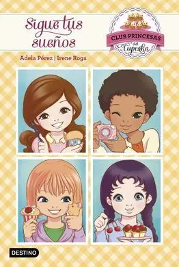 El Club de Princesas del Cupcake. 1: Sigue Tus Sueños
