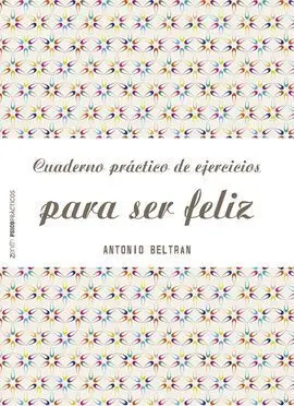 Cuaderno Practico de Ejercicios para Ser Feliz