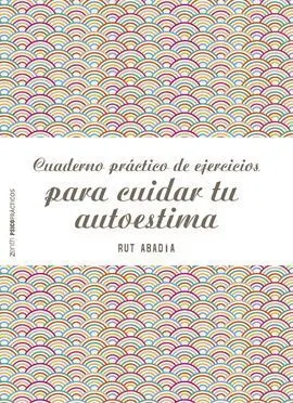 Cuaderno Practico de Ejercicios para Mejorar tu Autoestima