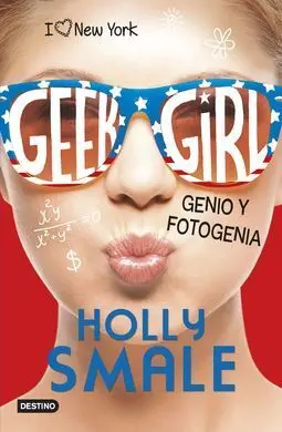 Geek Girl 3. Genio y Fotogenia