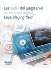 LAS REGLAS DEL JUEGO EN EL ECOSISTEMA DIGITAL_ LEVEL PLAYING FIELD