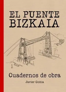El Puente Bizkaia. Cuadernos de Obra