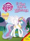 MY LITTLE PONY. EL GRAN LIBRO DE EQUESTRIA