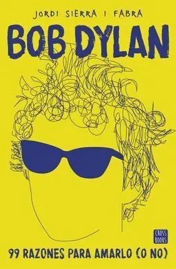Bob Dylan. 99 Razones para Amarlo (O No)