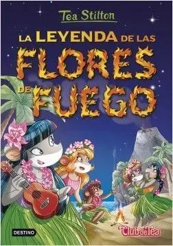 Tea Stilton. 15: la Leyenda de las Flores de Fuego (Pack con Pulsera)