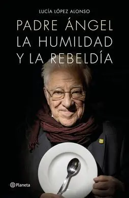 Padre Angel. La Humildad y la Rebeldía