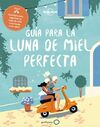 GUÍA PARA LA LUNA DE MIEL PERFECTA