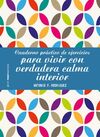 CUADERNO PRÁCTICO DE EJERCICIOS PARA VIVIR CON VERDADERA CALMA INTERIOR