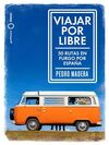 VIAJAR POR LIBRE. 50 RUTAS EN FURGO POR ESPAÑA