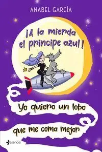 ¡A la Mierda el Príncipe Azul! yo Quiero un Lobo que me Coma Mejor