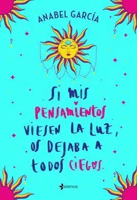 Si Mis Pensamientos Viesen la Luz, os Dejaba a Todos Ciegos