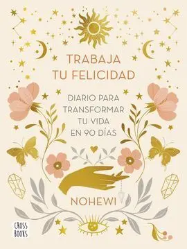 Trabaja tu Felicidad. Diario para Transformar tu