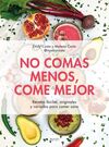 NO COMAS MENOS, COME MEJOR