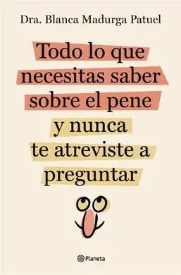 Todo lo que Necesitas Saber Sobre el Pene y Nunca te Atreviste a Preguntar