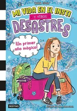 Mi Vida en el Insti y Otros Desastres 1. ¡Un Primer Año Mágico!