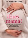 ¡ERES MAMA!