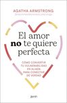 EL AMOR NO TE QUIERE PERFECTA