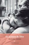 LA TERNURA DE DIOS: MISERICORDIA Y VIDA DIARIA