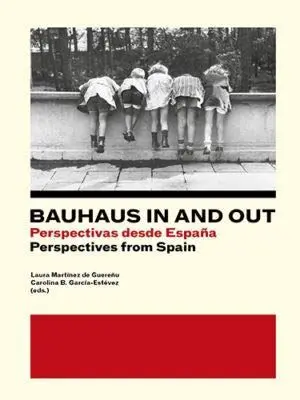 Bauhaus In And Out. Perspectivas Desde España = Perspectives From Spain