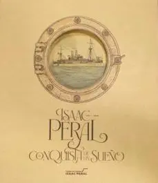 Isaac Peral. la Conquista de un Sueño