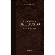 Fisologia del Gusto del Siglo Xxi. (Gastronomia y C