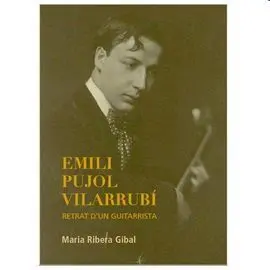 Emili Pujol Vilarrubí. Retrat D'un Guitarrista