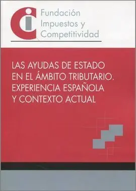 Las Ayudas del Estado en el Ámbito Tributarios. Experiencia Española y Contexto