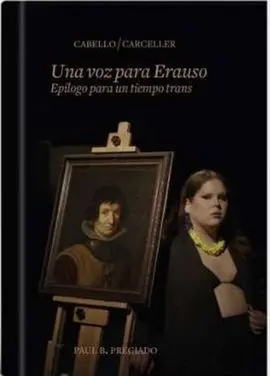 Una Voz para Erauso. Epílogo para un Tiempo Trans. Cabello/Carceller