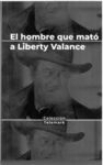 EL HOMBRE QUE MATÓ A LIBERTY VALANCE. JOHN FORD