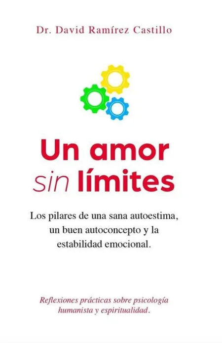 Un Amor sin Límites. Los Pilares de una Sana Autoestima, un Buen Autoconcepto y
