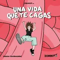 Una Vida que te Cagas