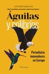 ÁGUILAS Y COLIBRÍES: PERIODISTAS INNOVADORES EN EUROPA