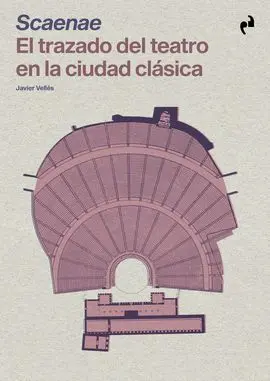 Scaenae el Trazado del Teatro en la Ciudad Clásica
