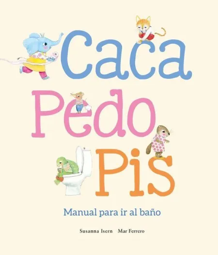 Caca, Pedo, Pis. Manual para Ir Al Baño