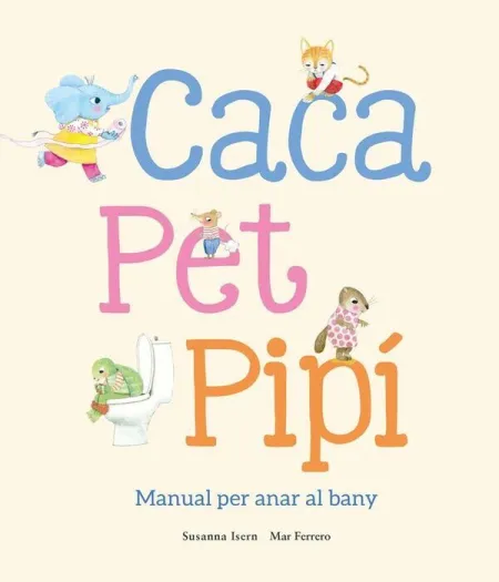 Caca, Pet, Pipí. Manual Per Anar Al Bany - Cat